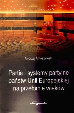 Okładka: Andrzej Antoszewski - Partie i systemy partyjne państw Unii Europejskiej na przełomie wieków