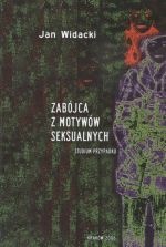 Okładka: Jan Widacki - Zabójca z motywów seksualnych : studium przypadku