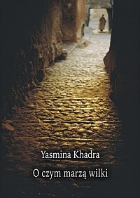 Okładka: Yasmina Khadra - O czym marzą wilki