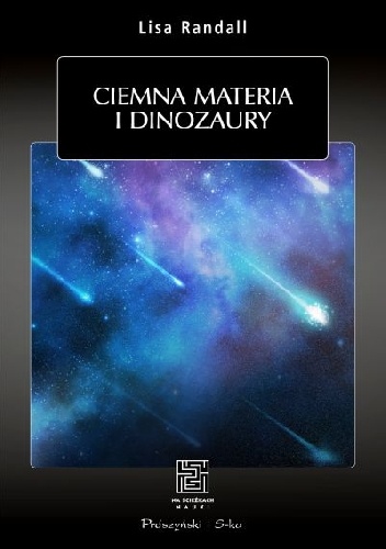 Okładka: Lisa Randall - Ciemna materia i dinozaury