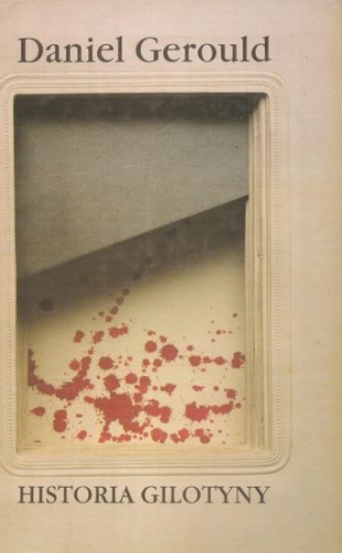Okładka: Daniel Gerould - Historia gilotyny, legenda i morał