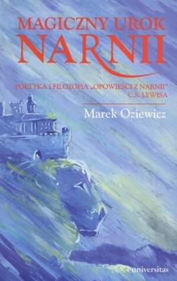 Okładka: Marek Oziewicz - Magiczny urok Narnii: Poetyka i filozofia "Opowieści z Narnii" C. S. Lewisa