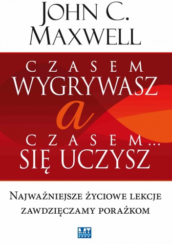 Okładka: John Calvin Maxwell - Czasem wygrywasz, a czasem się uczysz