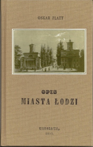 Okładka: Oskar Flatt - Opis miasta łodzi /reprint z 1853/