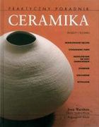 Okładka: Josie Warshaw - Ceramika. Praktyczny poradnik. Projekty i techniki : modelowanie ręczne, stosowanie form, modelowanie na kole garncarskim, zdobienie, szkliwienie, wypalanie