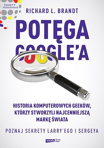 Okładka: Richard L. Brandt - Potęga Google'a. Poznaj sekrety Larry’ego i Sergeya
