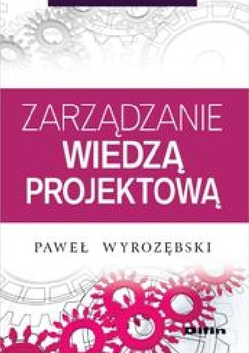 Okładka: Paweł Wyrozębski - Zarządzanie wiedzą projektową