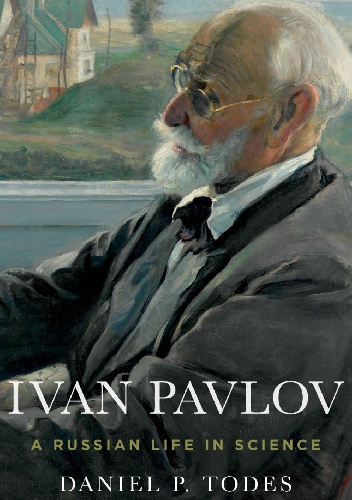 Okładka: Daniel P. Todes - Ivan Pavlov. A Russian Life in Science