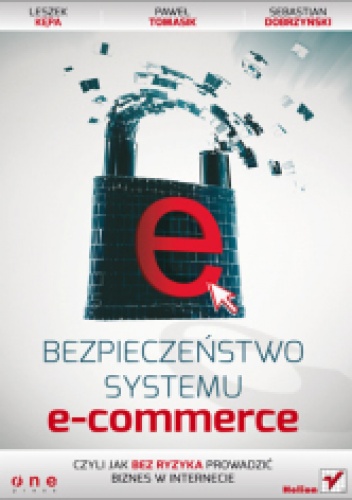 Okładka: Paweł Tomasik - Bezpieczeństwo systemu e-commerce, czyli jak bez ryzyka prowadzić biznes w internecie
