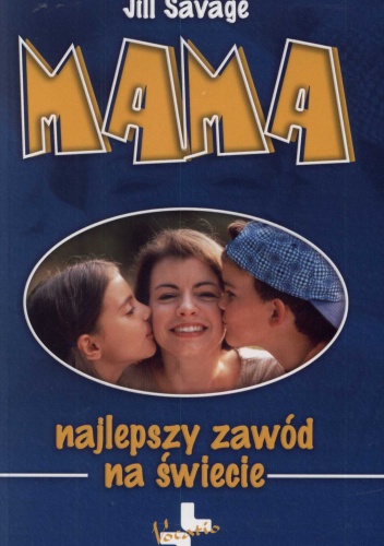 Okładka: Jill Savage - Mama. Najlepszy zawód na świecie