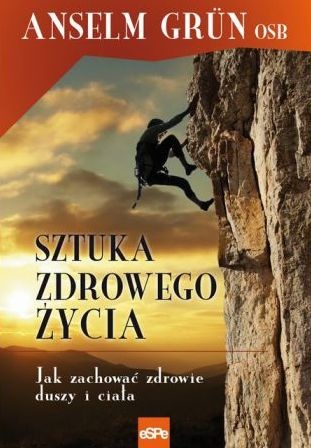 Okładka: Anselm Grün OSB - Sztuka zdrowego życia. Jak zachować zdrowie duszy i ciała