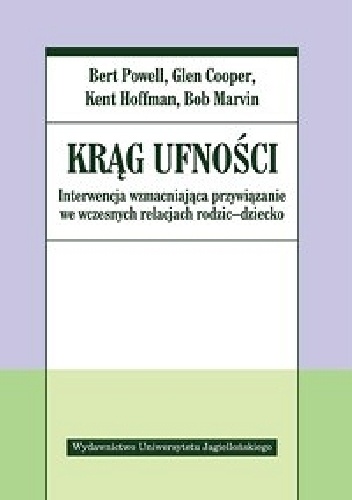 Okładka: Bert Powell - Krąg ufności. Interwencja wzmacniająca przywiązanie we wczesnych relacjach rodzic-dziecko