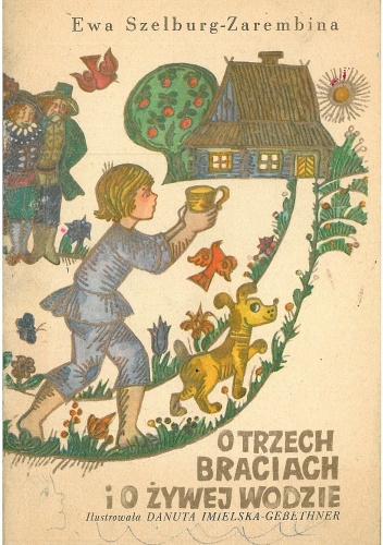 Okładka: Ewa Szelburg-Zarembina - O trzech braciach i o żywej wodzie