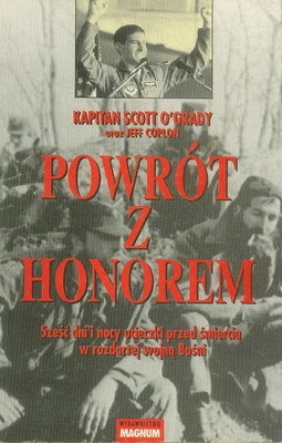Okładka: Scott O'Grady - Powrót z honorem: Sześć dni i nocy ucieczki przed śmiercią w rozdartej wojną Bośni