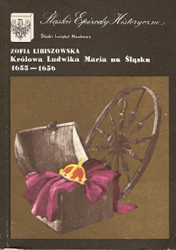 Okładka: Zofia Libiszowska - Królowa Ludwika Maria na Śląsku 1655-1656