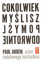 Okładka: Paul Arden - Cokolwiek myślisz, pomyśl odwrotnie