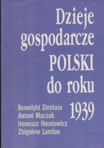 Okładka: Benedykt Zientara - Dzieje gospodarcze Polski do roku 1939