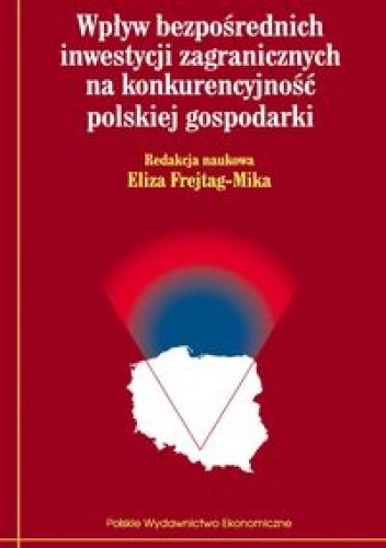 Okładka: Eliza Frejtag-Mika - Wpływ bezpośrednich inwestycji zagranicznych na konkurencyjność polskiej gospodarki