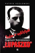 Okładka: Patryk Kozłowski - Jeden z wyklętych. Zygmunt Szendzielarz „Łupaszko”.