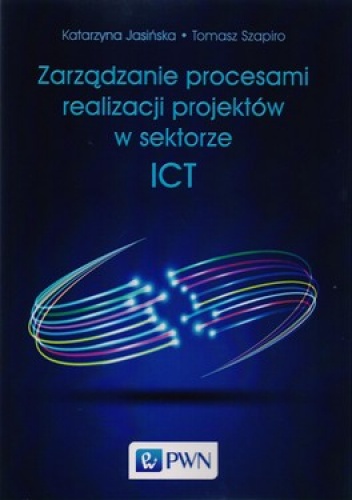 Okładka: Tomasz Szapiro - Zarządzanie procesami realizacj projektów w sektorze ICT