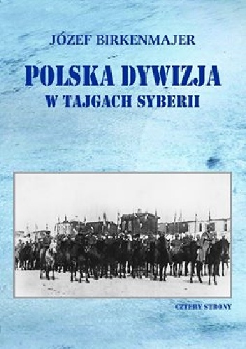 Okładka: Józef Birkenmajer - Polska dywizja w tajgach Syberii