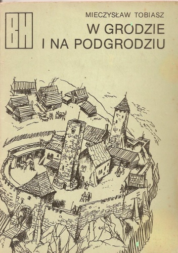 Okładka: Mieczysław Tobiasz - W grodzie i na podgrodziu