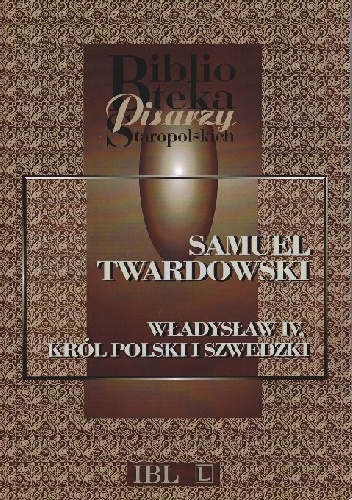 Okładka: Samuel Twardowski - Władysław IV, król polski i szwedzki