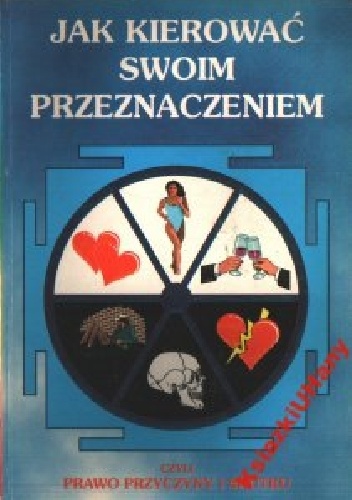 Okładka:  - Jak kierować swoim przeznaczeniem czyli prawo przyczyny i skutku