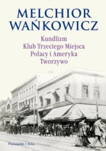 Okładka: Melchior Wańkowicz - Kundlizm, Klub Trzeciego Miejsca, Polacy i Ameryka, Tworzywo