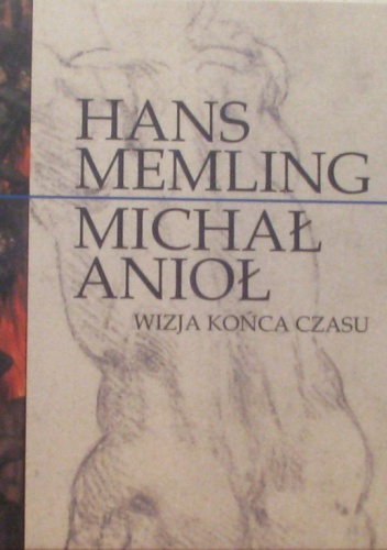 Okładka:  praca zbiorowa - Hans Memling - Michał Anioł. Wizja końca czasu
