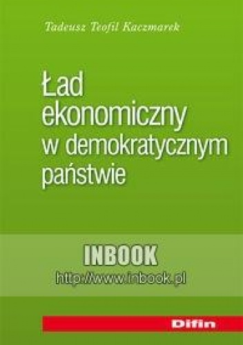 Okładka: Tadeusz Teofil Kaczmarek - Ład ekonomiczny w demokratycznym państwie