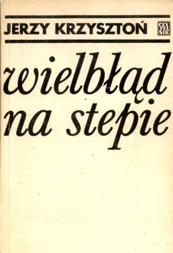 Okładka: Jerzy Krzysztoń - Wielbłąd na stepie