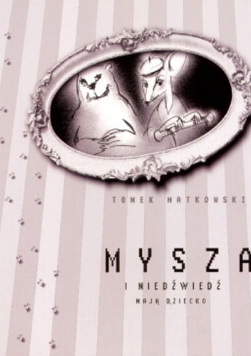 Okładka: Tomasz Matkowski - Mysza i Niedźwiedź mają dziecko