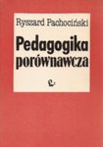 Okładka: Ryszard Pachociński - Pedagogika porównawcza. Podręcznik dla studentów pedagogiki