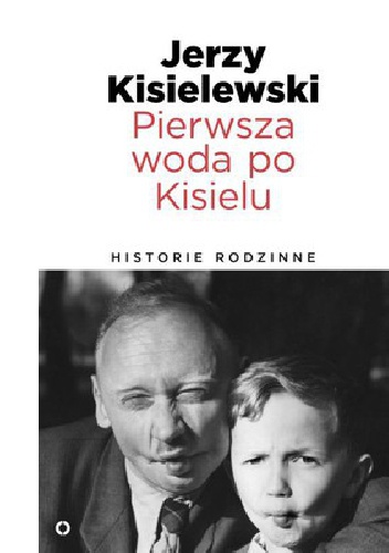 Okładka: Jerzy Kisielewski - Pierwsza woda po Kisielu. Historie rodzinne
