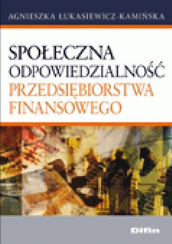 Okładka: Agnieszka Łukasiewicz-Kamińska - Społeczna odpowiedzialność przedsiębiorstwa finansowego