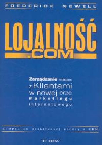 Okładka: Frederick Newell - Lojalność.com Zarządzanie Relacjami z Klientami w nowej erze