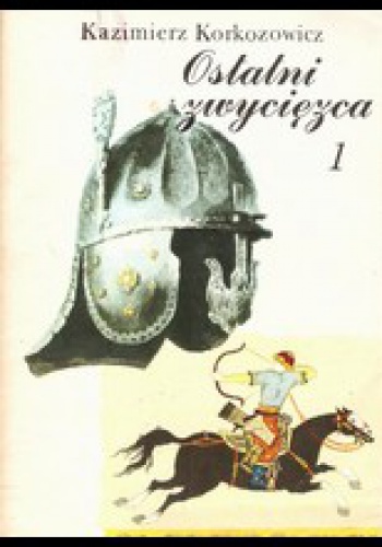 Okładka: Kazimierz Korkozowicz - Ostatni Zwycięzca. Tom 1