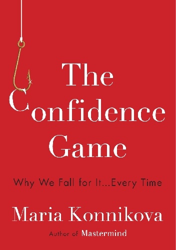 Okładka: Maria Konnikova - The Confidence Game: Why We Fall for It . . . Every Time