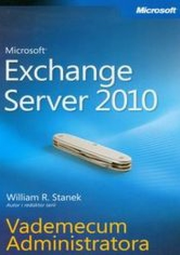 Okładka: Stanek William R. - Microsoft Exchange Server 2010. Vademecum Administratora