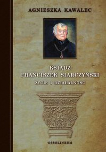 Okładka: Agnieszka Kawalec - Ksiądz Franciszek Siarczyński życie i działalność