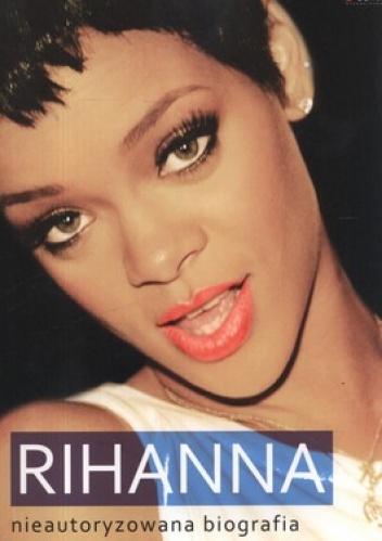 Okładka: Danny White - Rihanna. Nieautoryzowana biografia