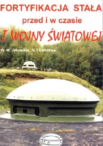 Okładka: W.W Jakowlew - Fortyfikacja stała przed i w czasie I wojny światowej