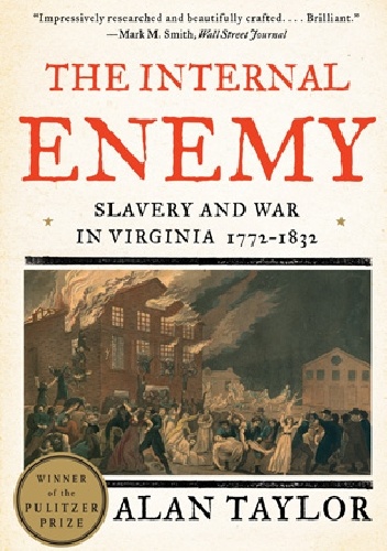 Okładka: Alan Taylor - The Internal Enemy: Slavery and War in Virginia, 1772-1832