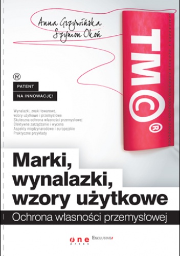 Okładka: Anna Grzywińska - Marki, wynalazki, wzory użytkowe. Ochrona własności przemysłowej