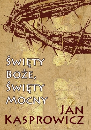Okładka: Jan Kasprowicz - Święty Boże, Święty Mocny