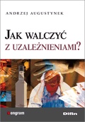 Okładka: Andrzej Augustynek - Jak walczyć z uzależnieniami?
