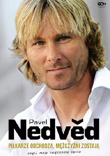 Okładka: Pavel Nedvěd - Pavel Nedvěd. Piłkarze odchodzą, mężczyźni zostają. Czyli moje zwyczajne życie