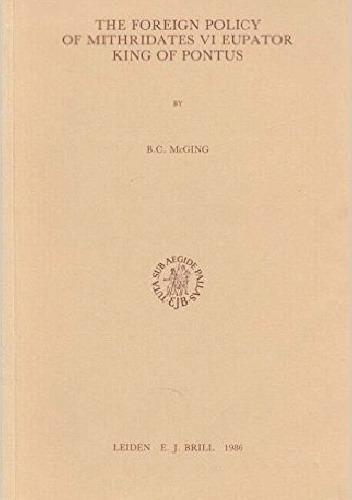 Okładka: Brian McGing - The foreign policy of Mithridates VI Eupator, King of Pontus