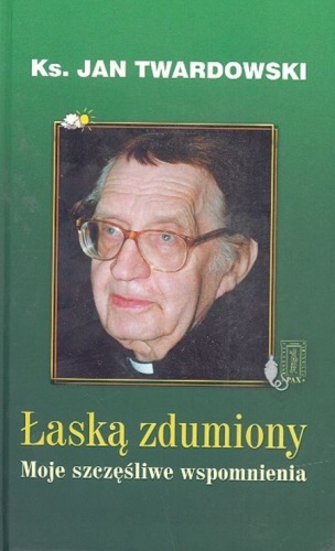 Okładka: Jan Twardowski - Łaską zdumiony. Moje szczęśliwe wspomnienia.